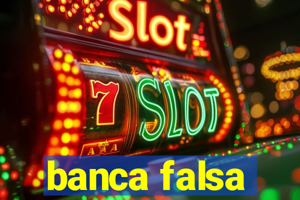 banca falsa